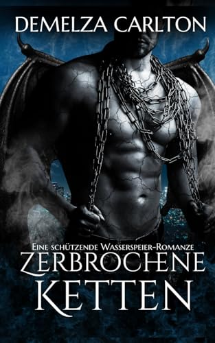 Zerbrochene Ketten: Eine Schützende Wasserspeier-Romanze (Herz aus Stein) von Independently published