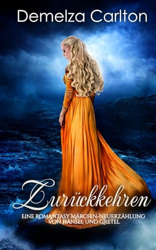 Zurückkehren: Eine Romantasy Märchen-Neuerzählung von Hänsel und Gretel (Mittelalterliche Märchen-Liebesromanserie) von Independently published