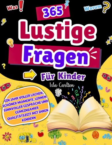 365 lustige Fragen für Kinder: Ein Jahr voller Lachen, Schöner Momente, Lernen, Sinnvoller Gespräche und Gemeinsamer Qualitätszeit mit Ihren Kindern von Balvaird Publishing