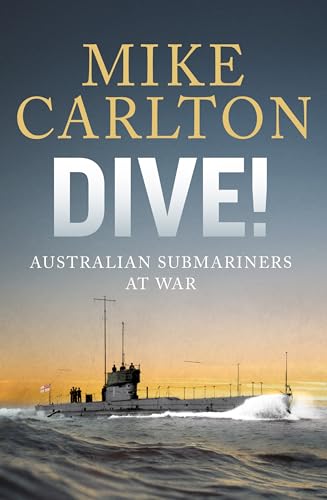 Dive!: Australian Submariners at War von Penguin Random House Australia