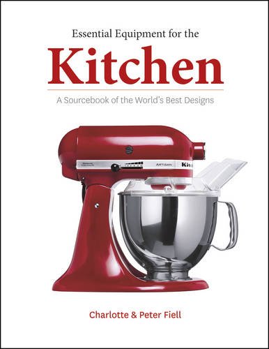 Essential Equipment for the Kitchen: A Sourcebook of the World's Best Design: A Sourcebook of the World's Best Designs