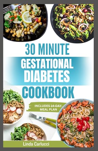 30 Minute Gestational Diabetes Cookbook: Quick Healthy Diet Recipes and Meal Plan for a Healthy Pregnancy and Baby von Independently published