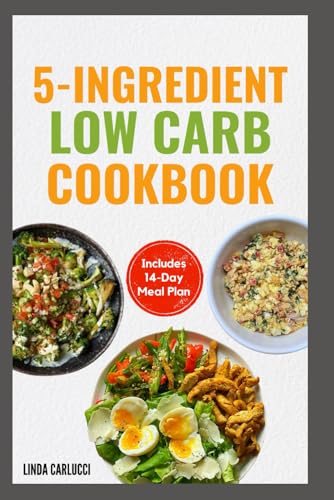 5 Ingredient Low Carb Cookbook: Simple Quick Low Sugar Low Fat High Protein Diet Recipes and Meal Plan for Weight Loss & Type 2 Diabetes von Independently published