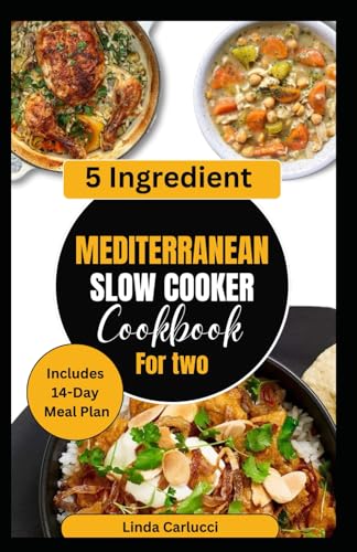 5 Ingredient Mediterranean Slow Cooker Cookbook for Two: Simple Nutritious Gluten-Free Low Carb High Protein Diet Recipes and Meal Plan for Type 2 Diabetes von Independently published