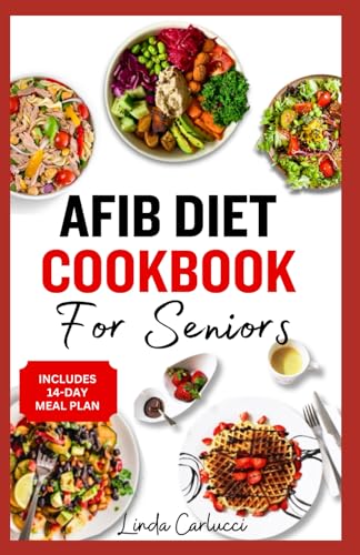 AFib Diet Cookbook for Seniors: Easy Tasty Low Sodium Heart Healthy Low Cholesterol Recipes and Meal Prep to Manage Atrial Fibrillation, Arrhythmia & Heart Failure in Older Adults von Independently published