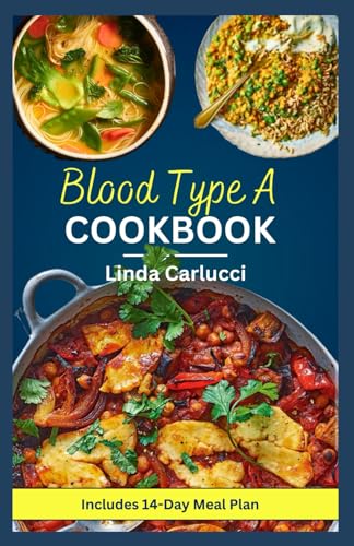 Blood Type A Cookbook: Quick Simple Nutrient-Dense Diet Recipes for Blood Type A Positive and A Negative von Independently published