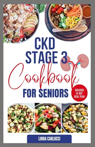CKD Stage 3 Cookbook for Seniors: Delicious Low Sodium Low Potassium Diet Recipes and Meal Plan for Chronic Kidney Disease & Acute Renal Failure von Independently published