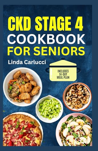 CKD Stage 4 Cookbook for Seniors: Tasty Low Sodium Low Phosphorus Low Potassium Diet Recipes for Chronic Kidney Disease & Dialysis Patients von Independently published
