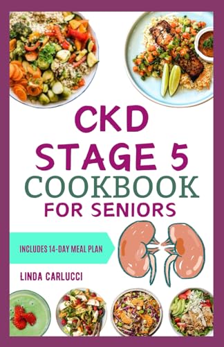 CKD Stage 5 Cookbook for Seniors: Nutritious Low Salt Low Potassium Diet Recipes and Meal Plan for Chronic Kidney Disease & Renal Failure in Older Adults von Independently published