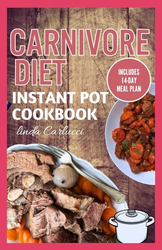 Carnivore Diet Instant Pot Cookbook: The Ultimate Step By Step Method for Cooking Delicious Low Carb High Protein Meat Recipes for Beginners von Independently published