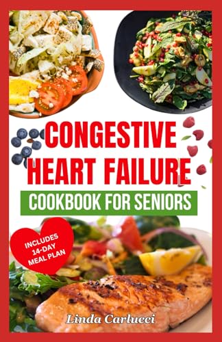 Congestive Heart Failure Cookbook For Seniors: Quick Tasty Low Sodium Low Cholesterol Heart Healthy Diet Recipes & Meal Plan to Lower Blood Pressure & Reduce Cholesterol Levels von Independently published