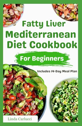 Fatty Liver Mediterranean Diet Cookbook for Beginners: Simple Nutritious Low Fat Low Sodium Recipes and Meal Plan for Liver Cirrhosis & Body Detoxification von Independently published
