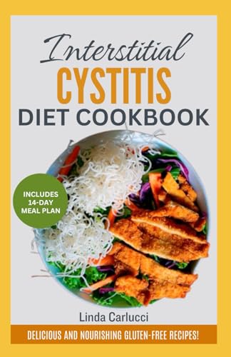 Interstitial Cystitis Diet Cookbook: Delicious Anti Inflammatory Low Oxalate Recipes and Meal Plan to Manage Pelvic & Bladder Pain Syndrome for IC Sufferers von Independently published
