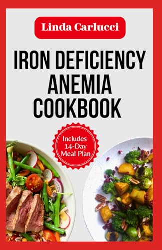 Iron Deficiency Anemia Cookbook: Simple Anti Inflammatory Low Oxalate Diet Recipes to Boost Low Iron Levels and Reduce Heart Palpitations, Headaches & Fatigue von Independently published