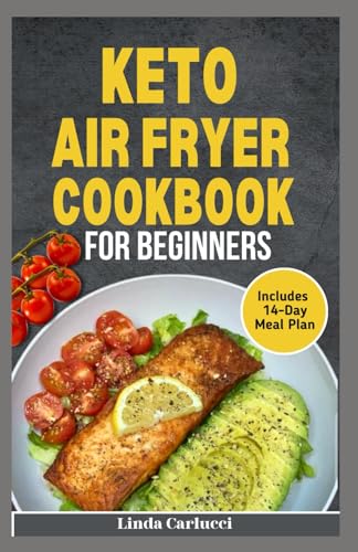 Keto Air Fryer Cookbook for Beginners: Simple Quick Delicious Low Carb High Protein Ketogenic Diet Recipes and Meal Plan for Weight Loss von Independently published