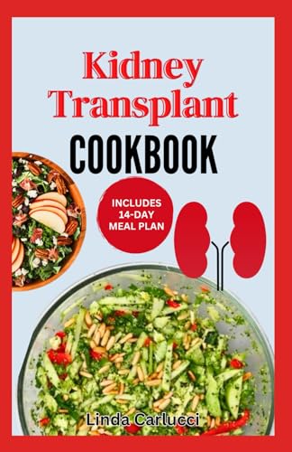 Kidney Transplant Cookbook: Simple Tasty Low Sodium Low Potassium Diet Recipes and Meal Plan to Improve Renal Function Before & After Kidney Transplant von Independently published