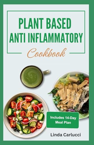Plant Based Anti Inflammatory Cookbook: Easy Gluten-Free Vegetarian Low Oxalate Diet Recipes and Meal Plan to Boost Immune System & Reduce Inflammation von Independently published