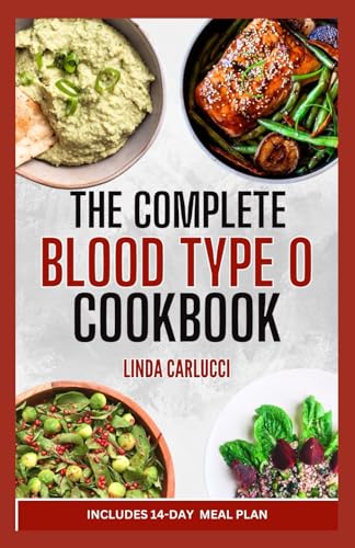The Complete Blood Type O Cookbook: Quick Nutritious Heart Healthy Diet Recipes and Meal Plan for Blood Type O Negative & Positive Ready in 30 Minutes or Less von Independently published
