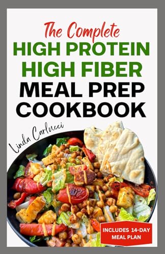 The Complete High Protein High Fiber Meal Prep Cookbook: Easy Tasty Anti Inflammatory Low Carb High Protein Diet Recipes & Meal Plan for Weight Loss, Inflammation & Gut Health von Independently published