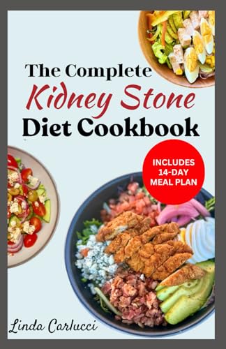 The Complete Kidney Stone Diet Cookbook: Quick Low Cholesterol Low Sodium Low Oxalate Recipes to Manage Inflammation, Kidney Stones & Avoid Dialysis von Independently published