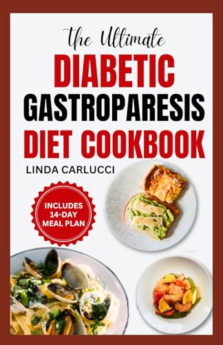 The Ultimate Diabetic Gastroparesis Diet Cookbook: Quick Nutritious Anti Inflammatory Low Sugar Low Carb Recipes and Meal Plan That Promote Healthy Eating For Gastroparesis Relief von Independently published