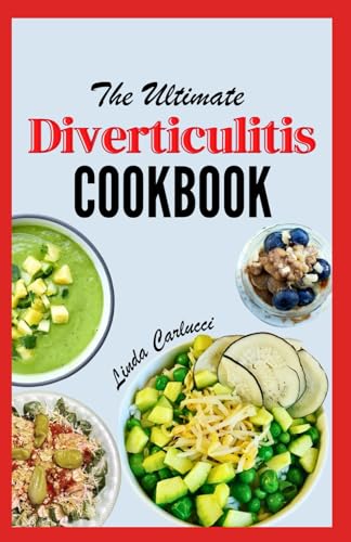 The Ultimate Diverticulitis Cookbook: A Simple 3 Phase Diet Guide with Nutritious Recipes for Gut Health, to Soothe Inflammation and Relieve Symptoms, Includes Foods to Avoid von Independently published