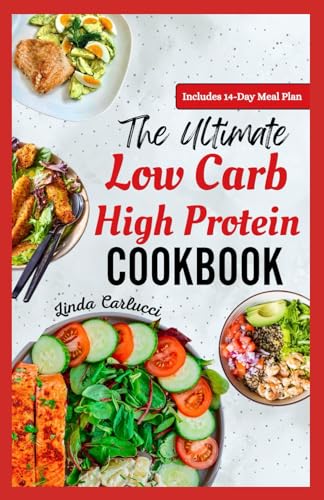 The Ultimate Low Carb High Protein Cookbook: Quick Easy Delicious Low Fat Low Calorie Diet Recipes and Meal Prep for Weight Loss & Type 2 Diabetes von Independently published
