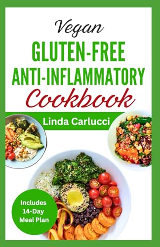 Vegan Gluten-Free Anti-Inflammatory Cookbook: Delicious Plant Based Low Oxalate Diet Recipes and Meal Plan to Soothe Inflammation, Improve Gut Health & Immune System von Independently published