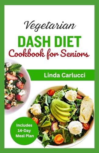 Vegetarian Dash Diet Cookbook For Seniors: Quick Delicious Plant Based Low Sodium Heart Healthy Recipes to Regulate Blood Pressure, Manage Hypertension & Boost Heart Health von Independently published