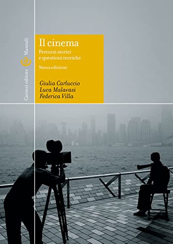Il cinema. percorsi storici e questioni teoriche. Ediz. illustrata (Manuali universitari)