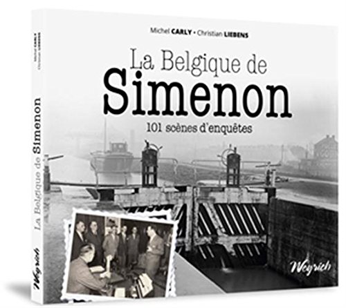 LA BELGIQUE DE SIMENON: 101 scènes d'enquêtes