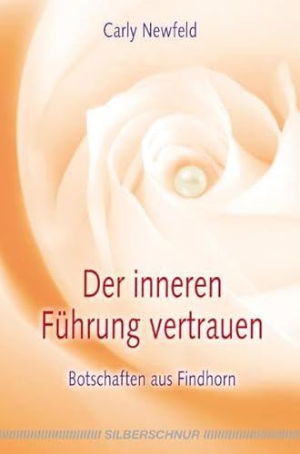 Der inneren Führung vertrauen: Botschaften aus Findhorn von Silberschnur Verlag