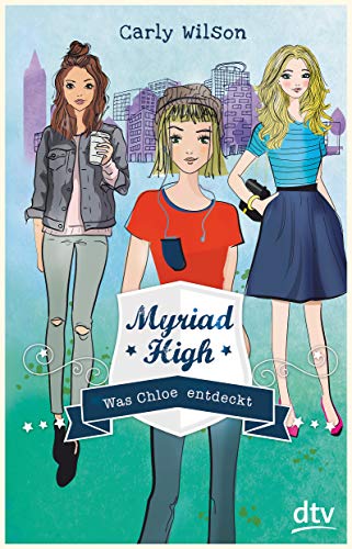 Myriad High - Was Chloe entdeckt (Die Myriad High-Serie, Band 3) von dtv Verlagsgesellschaft