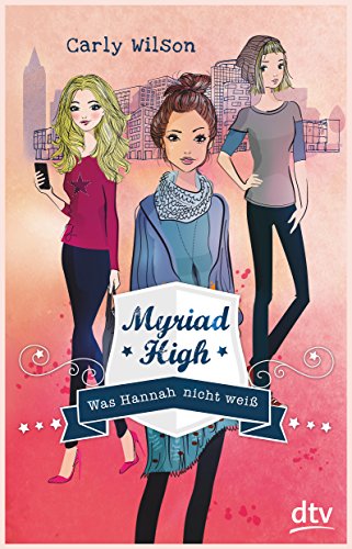 Myriad High - Was Hannah nicht weiß: Roman (Die Myriad High-Serie, Band 1) von dtv Verlagsgesellschaft