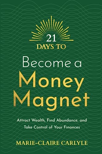 21 Days to Become a Money Magnet: Attract Wealth, Find Abundance, and Take Control of Your Finances (21 Days series)