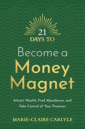 21 Days to Become a Money Magnet: Attract Wealth, Find Abundance, and Take Control of Your Finances (21 Days series)