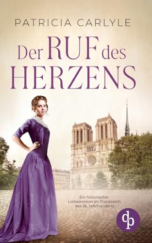 Der Ruf des Herzens | Ein historischer Liebesroman im Frankreich des 18. Jahrhunderts von dp Verlag