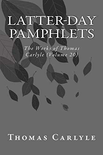 Latter-Day Pamphlets: The Works of Thomas Carlyle (Volume 20)