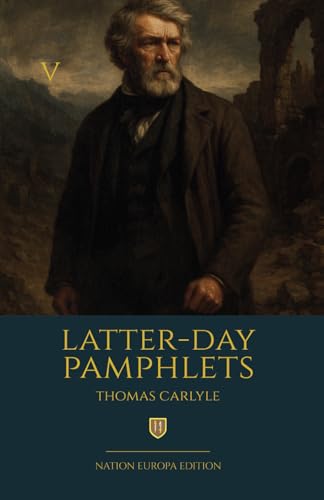 Latter-Day Pamphlets: With Initiatory Foreword and Afterword Latter-Day Pamphlets: With Initiatory Foreword and Afterword von Independently published