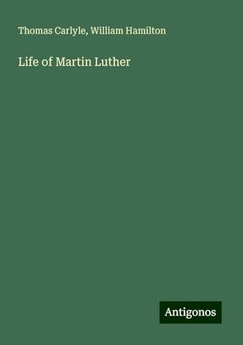 Life of Martin Luther Life of Martin Luther von Antigonos Verlag