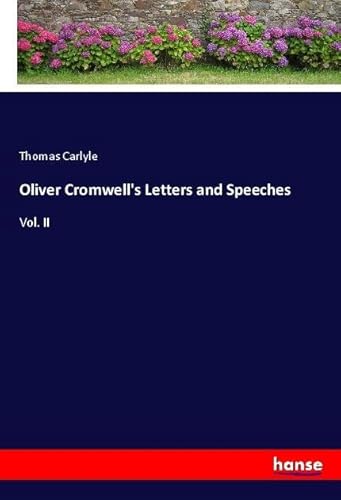 Oliver Cromwell's Letters and Speeches: Vol. II von hansebooks