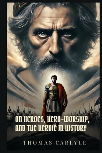 On Heroes, HERO-WORSHIP, AND THE HEROIC IN HISTORY: Classic Edition with Complete Original Illustrations On Heroes, HERO-WORSHIP, AND THE HEROIC IN HISTORY: Classic Edition with Complete Original Illustrations von Independently published