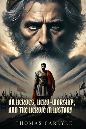 On Heroes, HERO-WORSHIP, AND THE HEROIC IN HISTORY: Classic Edition with Complete Original Illustrations On Heroes, HERO-WORSHIP, AND THE HEROIC IN HISTORY: Classic Edition with Complete Original Illustrations von Independently published