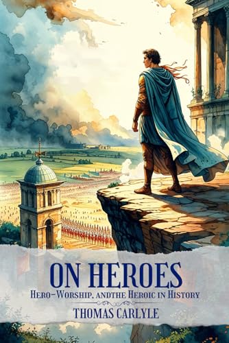 On Heroes, Hero-Worship, and the Heroic in History : with Original Illustrations: with Original Illustrations On Heroes, Hero-Worship, and the Heroic in History : with Original Illustrations: with Original Illustrations von Independently published