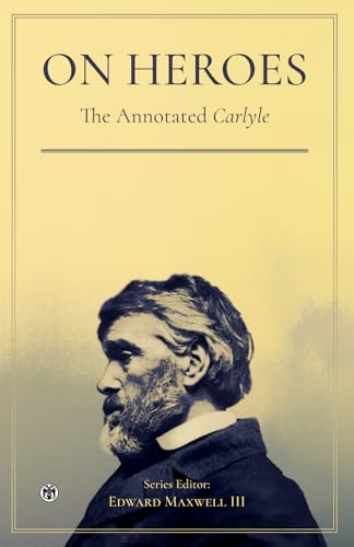 On Heroes, Hero-Worship, and the Heroic in History - The Annotated Carlyle von Imperium Press
