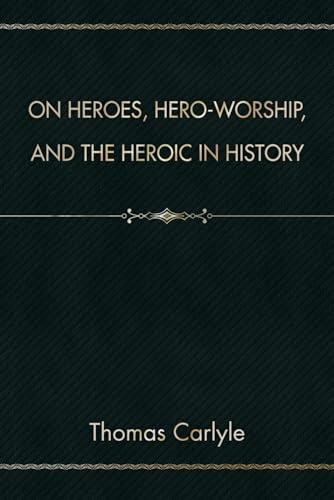 On Heroes, Hero-Worship, and the Heroic in History von Independently published