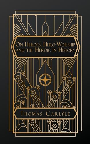 On Heroes, Hero-Worship, and the Heroic in History von NATAL PUBLISHING, LLC