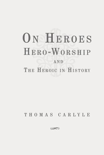 On Heroes, Hero-Worship, and the Heroic in History: Classic Edition Republished by North Publishers On Heroes, Hero-Worship, and the Heroic in History: Classic Edition Republished by North Publishers von Independently published