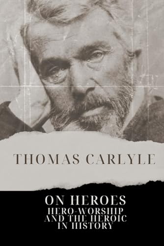 On Heroes, Hero-Worship, and the Heroic in History: With Original Illustrations On Heroes, Hero-Worship, and the Heroic in History: With Original Illustrations von Independently published