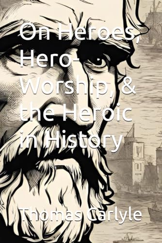 On Heroes, Hero-Worship, & the Heroic in History von Independently published
